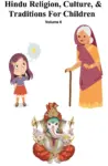 Hindu Religion, Culture, and Traditions for Children – Volume 6 There in Only God